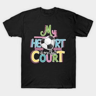 Soccer - My Heart Is On That Court T-Shirt